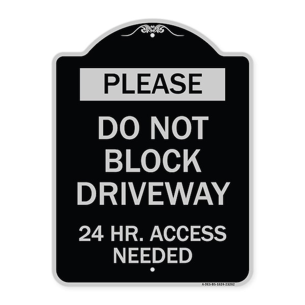 Please Do Not Block Driveway 24 Hour Access Needed Heavy-Gauge Alum Sign, 24" x 18", BS-1824-23282